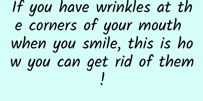 If you have wrinkles at the corners of your mouth when you smile, this is how you can get rid of them!