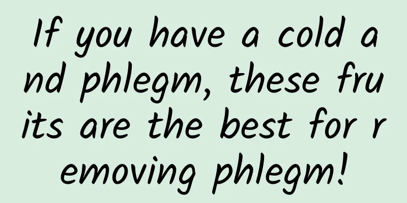 If you have a cold and phlegm, these fruits are the best for removing phlegm!
