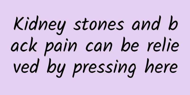 Kidney stones and back pain can be relieved by pressing here