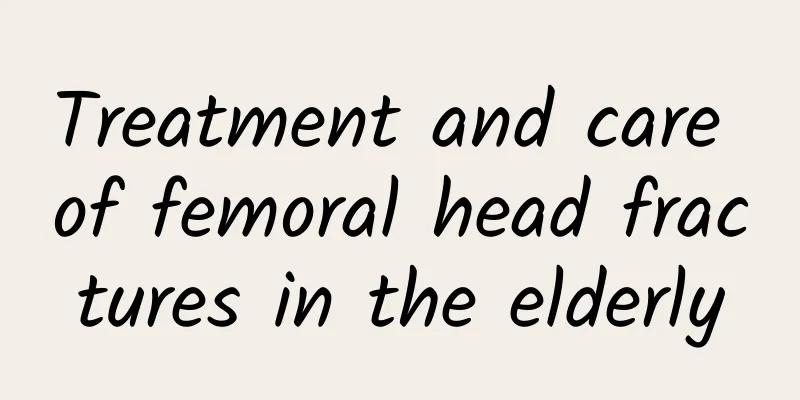 Treatment and care of femoral head fractures in the elderly