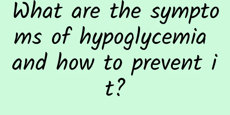 What are the symptoms of hypoglycemia and how to prevent it?