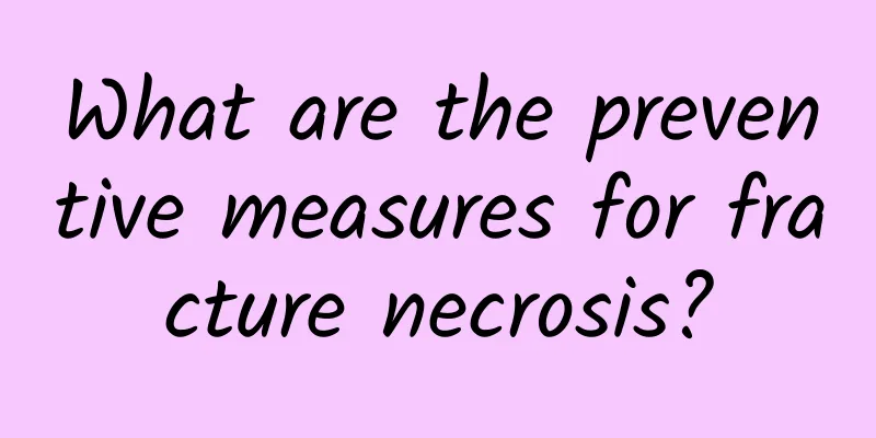 What are the preventive measures for fracture necrosis?