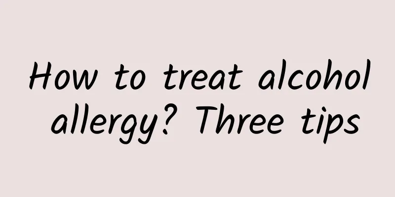 How to treat alcohol allergy? Three tips