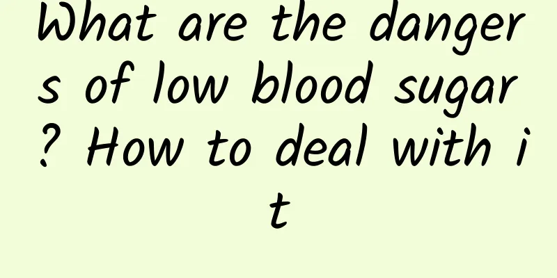What are the dangers of low blood sugar? How to deal with it