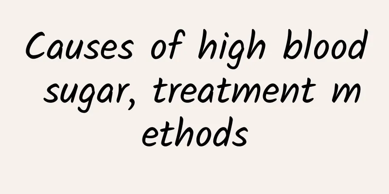 Causes of high blood sugar, treatment methods