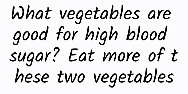What vegetables are good for high blood sugar? Eat more of these two vegetables