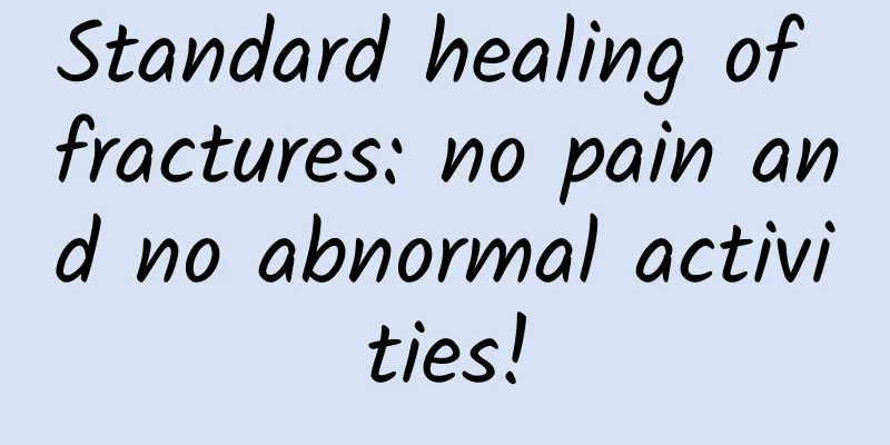 Standard healing of fractures: no pain and no abnormal activities!