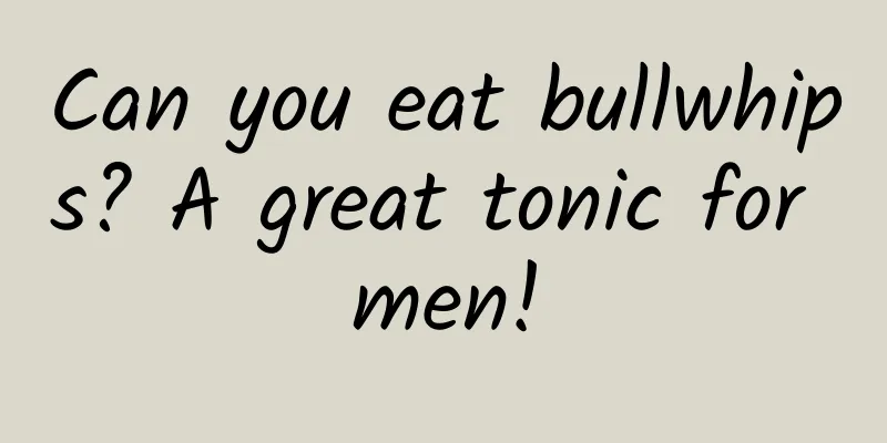 Can you eat bullwhips? A great tonic for men!
