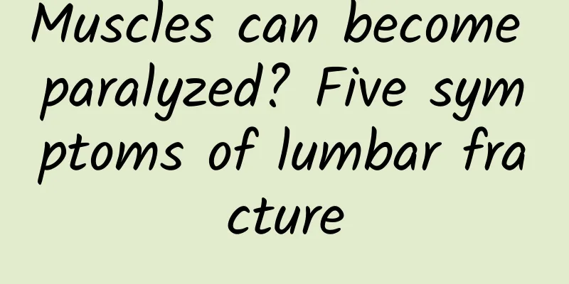 Muscles can become paralyzed? Five symptoms of lumbar fracture