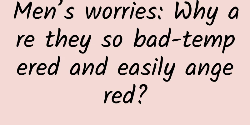 Men’s worries: Why are they so bad-tempered and easily angered?