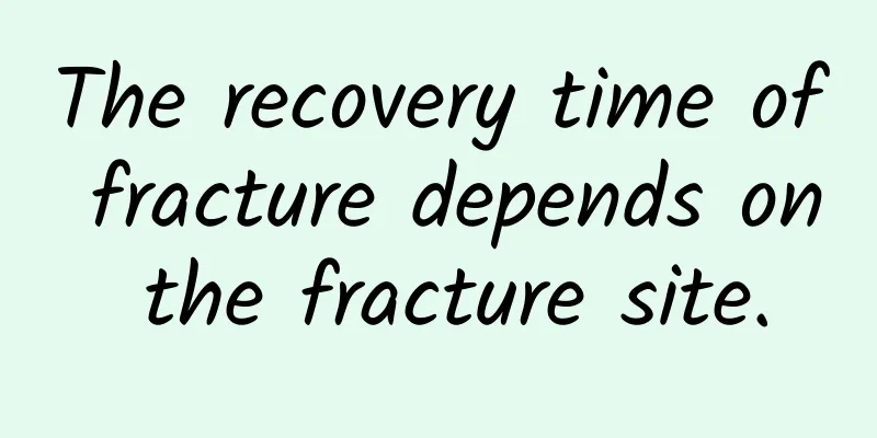The recovery time of fracture depends on the fracture site.