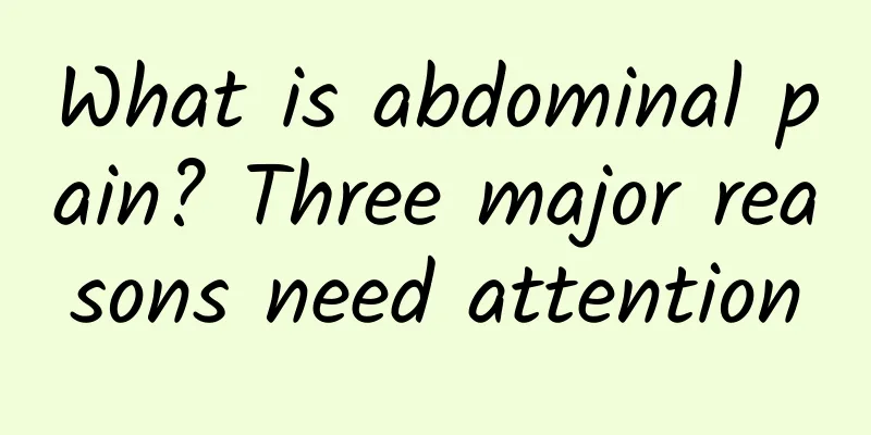 What is abdominal pain? Three major reasons need attention