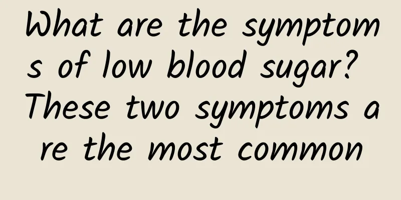 What are the symptoms of low blood sugar? These two symptoms are the most common