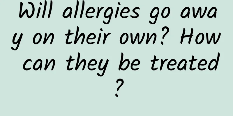 Will allergies go away on their own? How can they be treated?