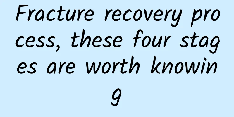 Fracture recovery process, these four stages are worth knowing