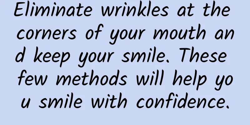 Eliminate wrinkles at the corners of your mouth and keep your smile. These few methods will help you smile with confidence.
