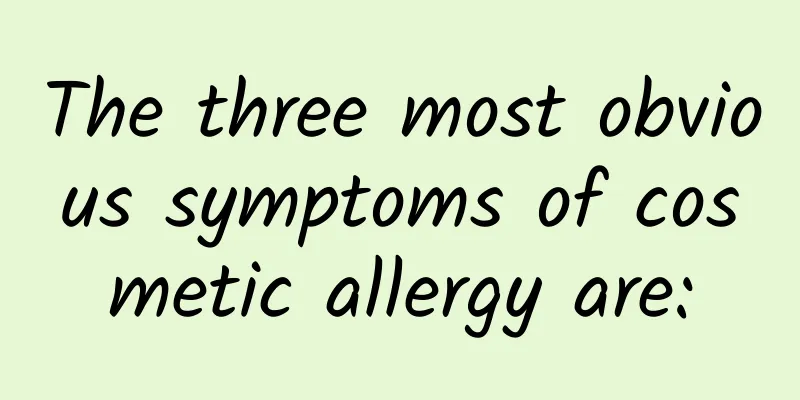 The three most obvious symptoms of cosmetic allergy are: