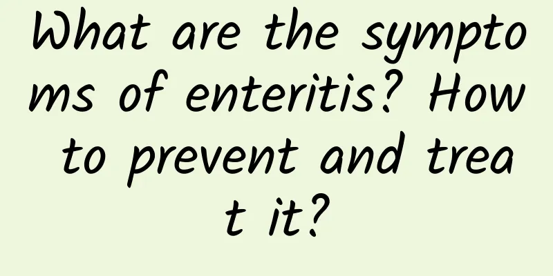 What are the symptoms of enteritis? How to prevent and treat it?