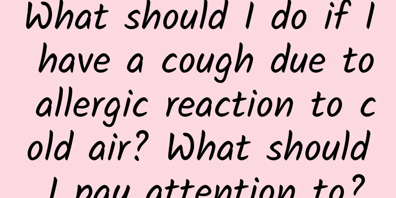 What should I do if I have a cough due to allergic reaction to cold air? What should I pay attention to?
