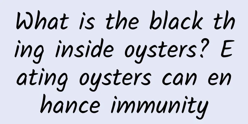 What is the black thing inside oysters? Eating oysters can enhance immunity