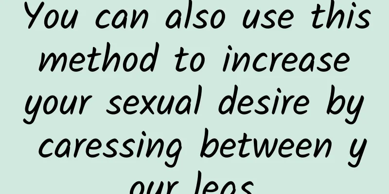 You can also use this method to increase your sexual desire by caressing between your legs.