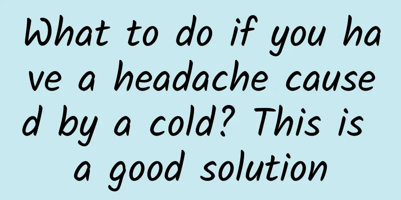 What to do if you have a headache caused by a cold? This is a good solution