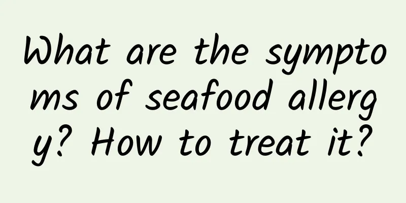 What are the symptoms of seafood allergy? How to treat it?
