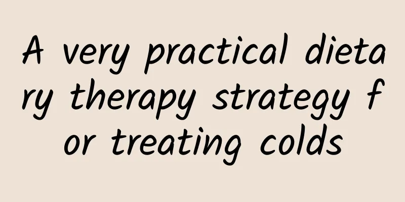 A very practical dietary therapy strategy for treating colds
