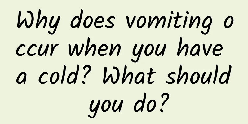 Why does vomiting occur when you have a cold? What should you do?