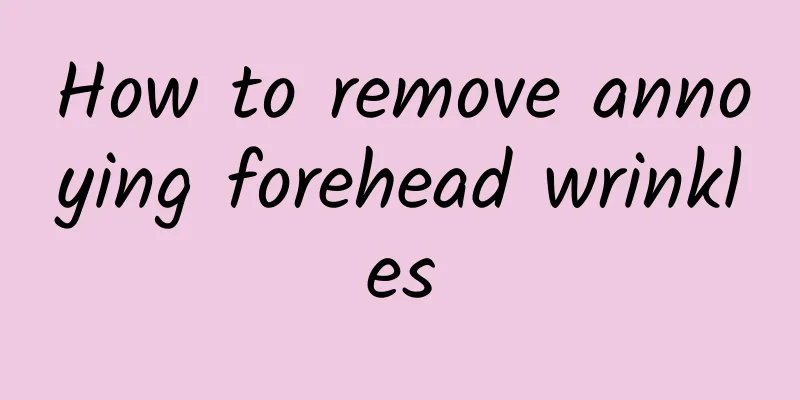 How to remove annoying forehead wrinkles