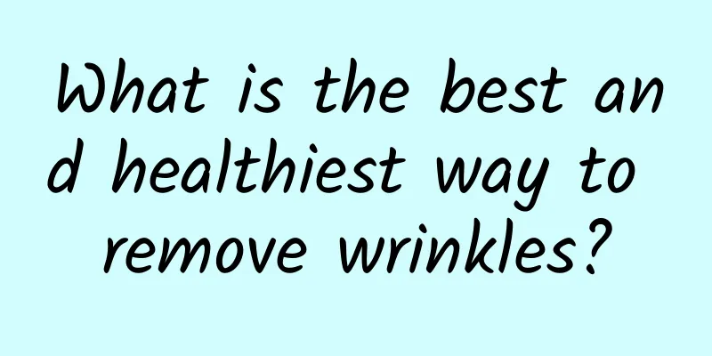 What is the best and healthiest way to remove wrinkles?