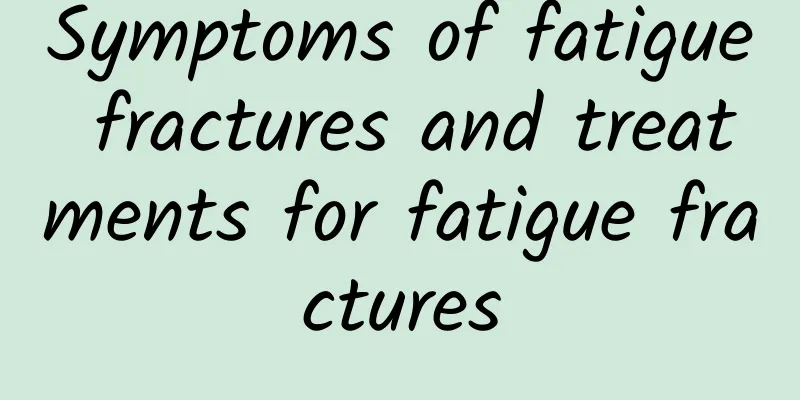 Symptoms of fatigue fractures and treatments for fatigue fractures