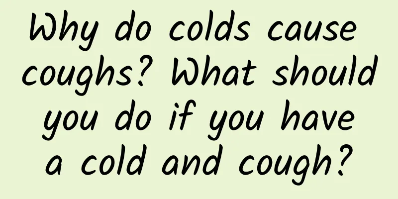 Why do colds cause coughs? What should you do if you have a cold and cough?