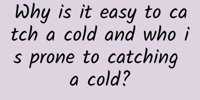 Why is it easy to catch a cold and who is prone to catching a cold?