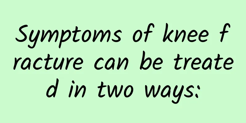 Symptoms of knee fracture can be treated in two ways: