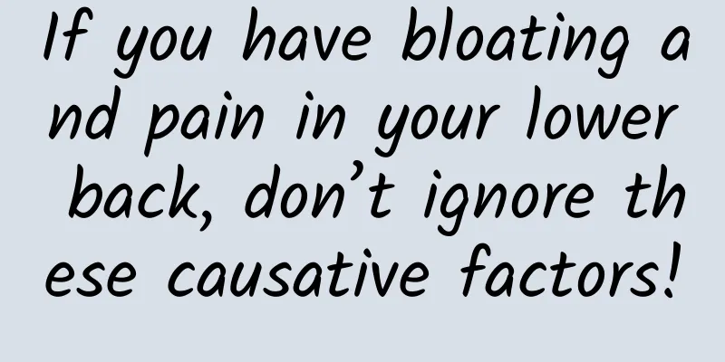 If you have bloating and pain in your lower back, don’t ignore these causative factors!