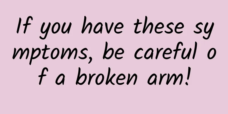 If you have these symptoms, be careful of a broken arm!