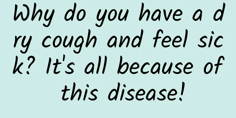 Why do you have a dry cough and feel sick? It's all because of this disease!