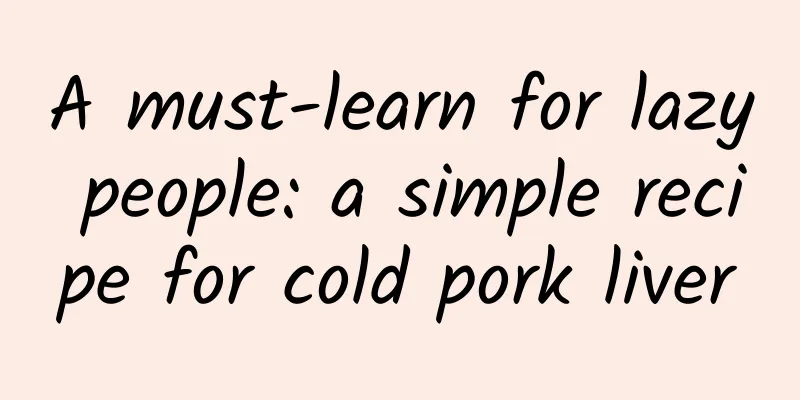 A must-learn for lazy people: a simple recipe for cold pork liver