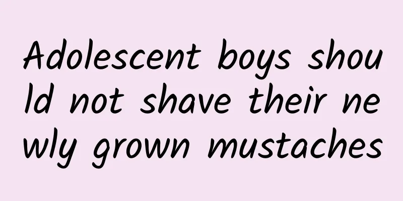 Adolescent boys should not shave their newly grown mustaches