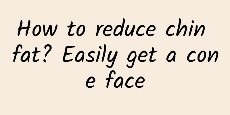 How to reduce chin fat? Easily get a cone face