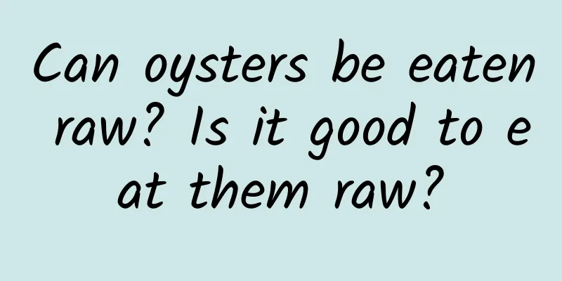 Can oysters be eaten raw? Is it good to eat them raw?