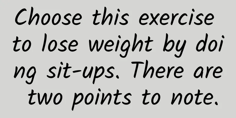 Choose this exercise to lose weight by doing sit-ups. There are two points to note.
