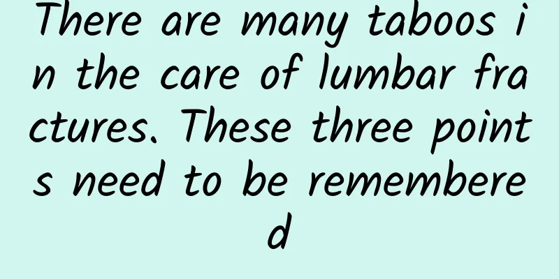 There are many taboos in the care of lumbar fractures. These three points need to be remembered