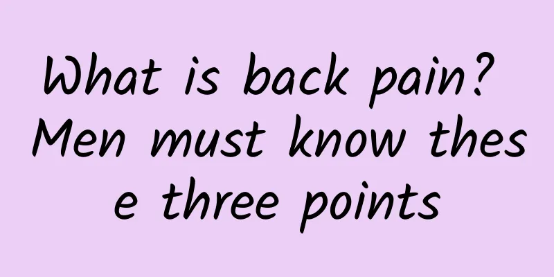 What is back pain? Men must know these three points