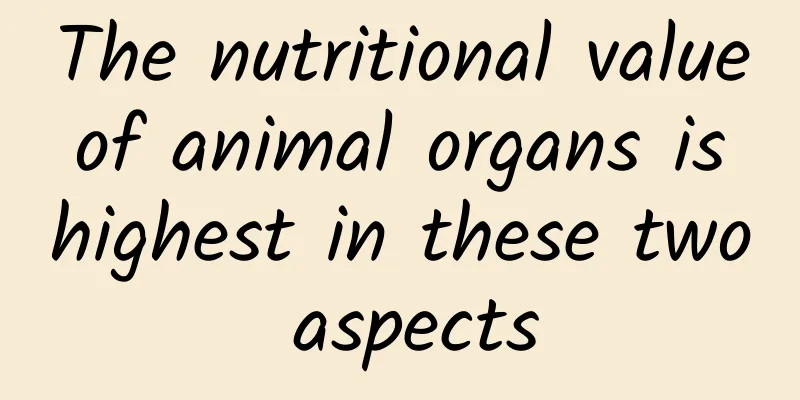 The nutritional value of animal organs is highest in these two aspects