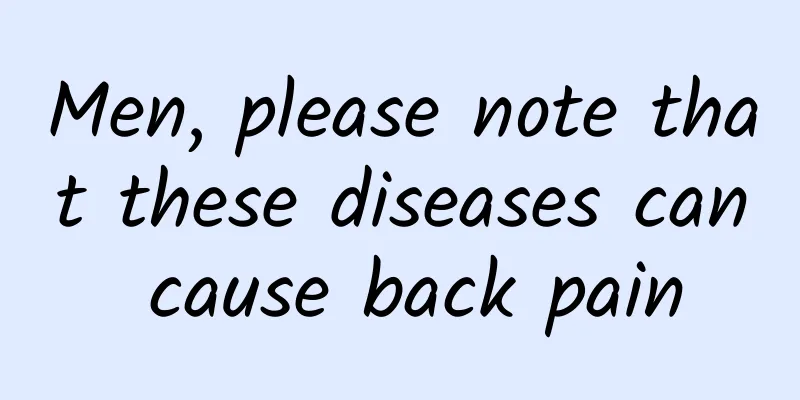 Men, please note that these diseases can cause back pain