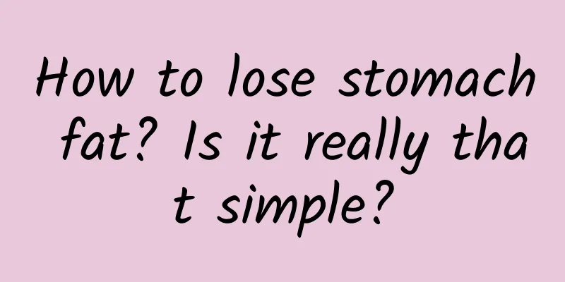 How to lose stomach fat? Is it really that simple?