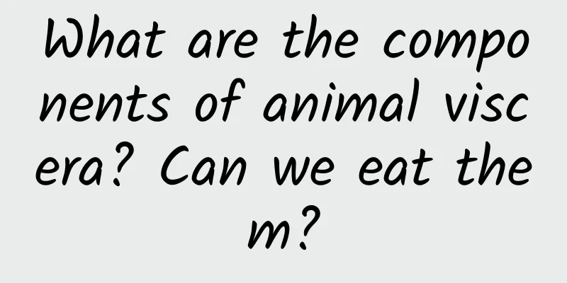 What are the components of animal viscera? Can we eat them?