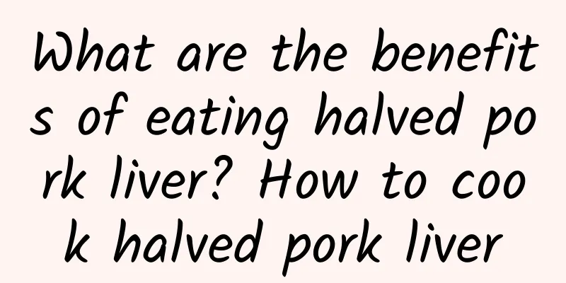 What are the benefits of eating halved pork liver? How to cook halved pork liver